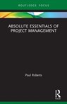 Absolute Essentials of Project Management - Paul Roberts - 9780367544614
