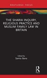 The Sharia Inquiry, Religious Practice and Muslim Family Law in Britain - Samia Bano - 9780367547318