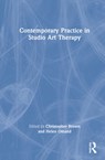 Contemporary Practice in Studio Art Therapy - Christopher Brown ; Helen Omand - 9780367558932