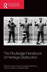 The Routledge Handbook of Heritage Destruction - Jose Antonio (University of Melbourne Gonzalez Zarandona ; Emma (Newcastle University (UK).) Cunliffe ; Melathi (Deakin University) Saldin - 9780367627287