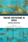 Theatre Institutions in Crisis - Christopher Balme ; Tony Fisher - 9780367676667