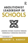 Abolitionist Leadership in Schools - Robert Harvey - 9780367679286