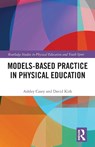 Models-based Practice in Physical Education - Ashley (Loughborough University Casey ; David (University of Strathclyde Kirk - 9780367680381