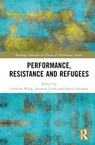 Performance, Resistance and Refugees - SUZANNE (CENTRAL WASHINGTON UNIVERSITY,  USA) Little ; Samid Suliman ; Caroline Wake - 9780367696689
