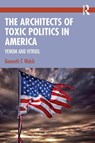 The Architects of Toxic Politics in America - Kenneth T. Walsh - 9780367710477