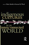 Indigenous Cultures in an Interconnected World - Claire Smith ; Graeme K Ward - 9780367718459