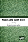Archives and Human Rights - Jens (Member Boel ; Perrine (Member Canavaggio ; Antonio (Chair Gonzalez Quintana - 9780367724603