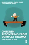 Children Recovering from Complex Trauma - Nicole Vliegen ; Eileen Tang ; Patrick Meurs - 9780367726287
