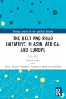 The Belt and Road Initiative in Asia, Africa, and Europe - David Arase ; Pedro Miguel (University of Lusiada Amakasu Raposo de Medeiros Carvalho - 9780367741419