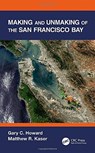 Making and Unmaking of the San Francisco Bay - Gary C. (The Gladstone Institutes Howard ; Matthew R. (Bell & Associates Kaser - 9780367747718