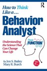 How to Think Like a Behavior Analyst - Jon Bailey ; Mary R. (Behavior Management Consultants Burch - 9780367750848