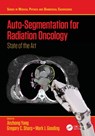 Auto-Segmentation for Radiation Oncology - Jinzhong Yang ; Gregory C. Sharp ; Mark J. Gooding - 9780367761226