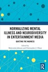 Normalizing Mental Illness and Neurodiversity in Entertainment Media - Malynnda (Indiana State University Johnson ; Christopher J. (Dominican University Olson - 9780367762254