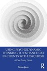 Using Psychodynamic Thinking to Enhance CBT in Clients with Psychosis - Simon (South West Sydney Local Health District Jakes - 9780367764319