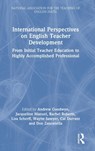 International Perspectives on English Teacher Development - ANDREW (UNIVERSITY OF BEDFORSHIRE,  UK) Goodwyn ; Jacqueline Manuel ; Rachel Roberts ; Lisa Scherff ; Wayne (University of Western Sydney, Australia) Sawyer ; Cal (Murdoch University, Australia.) Durrant ; Don (New Mexico University, USA.) Zancanella - 9780367766900