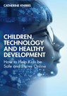 Children, Technology and Healthy Development - Catherine Knibbs - 9780367770150