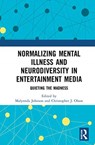 Normalizing Mental Illness and Neurodiversity in Entertainment Media - Malynnda (Indiana State University Johnson ; Christopher J. (Dominican University Olson - 9780367820527
