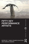 Fifty Key Performance Artists - T. Nikki Cesare Schotzko ; Adriana Disman - 9780367858421