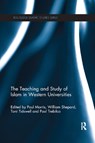 The Teaching and Study of Islam in Western Universities - Paul (Victoria University of Wellington Morris ; William (Associate Professor Shepard ; Paul (University of Otago Trebilco - 9780367867744