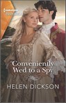 Conveniently Wed to a Spy - Helen Dickson - 9780369711731