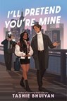 I’ll Pretend You’re Mine - Tashie Bhuiyan - 9780369761538