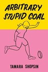 Arbitrary Stupid Goal - SHOPSIN,  Tamara - 9780374105860