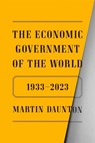 The Economic Government of the World - Martin Daunton - 9780374146412