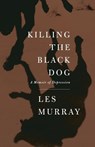 Killing the Black Dog - Les Murray - 9780374181062