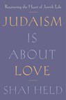Judaism Is About Love - Shai Held - 9780374192440