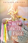 Where You'll Find Me - Natasha Friend - 9780374302320