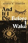 And If I Die Before I Wake - George M. Johnson - 9780374395261