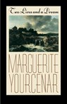 Two Lives and a Dream - Marguerite Yourcenar - 9780374520915