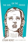 The Girl on the Fridge Stories - Etgar Keret - 9780374531058