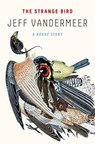 The Strange Bird - Jeff VanderMeer - 9780374537920