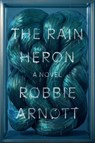 The Rain Heron - Robbie Arnott - 9780374539306