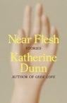 Near Flesh - Katherine Dunn - 9780374602352