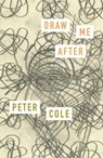 Draw Me After: Poems - Peter Cole - 9780374605360