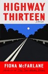 Highway Thirteen - Fiona McFarlane - 9780374606268