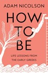 How to Be - Adam Nicolson - 9780374610104