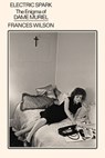 Electric Spark: The Enigma of Dame Muriel - Frances Wilson - 9780374613204