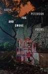 Fog and Smoke: Poems - Katie Peterson - 9780374613983