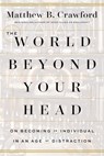 The World Beyond Your Head - Matthew B. Crawford - 9780374708443