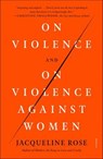 On Violence and On Violence Against Women - Jacqueline Rose - 9780374715854