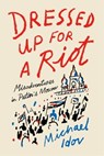 Dressed Up for a Riot - Michael Idov - 9780374715922