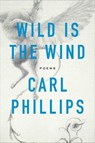 Wild Is the Wind - Carl Phillips - 9780374717100