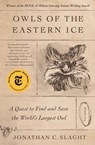 Owls of the Eastern Ice - Jonathan C. Slaght - 9780374718091