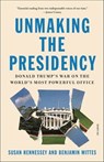 Unmaking the Presidency - Susan Hennessey ; Benjamin Wittes - 9780374718411