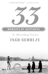 33 Moments of Happiness - Ingo Schulze - 9780375700040