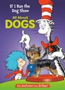 If I Ran the Dog Show: All About Dogs - Tish Rabe - 9780375866821