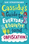 Cassidy's Guide to Everyday Etiquette (and Obfuscation) - Sue Stauffacher - 9780375898990